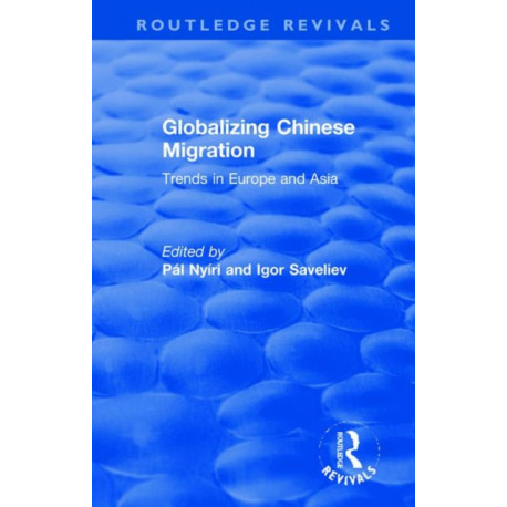 Globalizing Chinese Migration: Trends in Europe and Asia