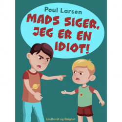 Mads siger, jeg er en idiot!