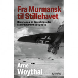 Fra Murmansk til Stillehavet: – historien om en dansk krigssejler i allieret tjeneste 1940-1945