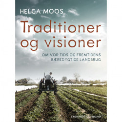 Traditioner og visioner. Om vor tids og fremtidens bæredygtige landbrug