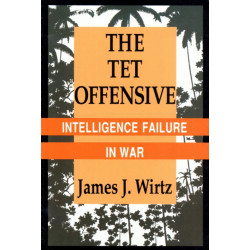 The Tet Offensive: Intelligence Failure in War