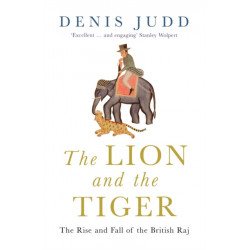 The Lion and the Tiger: The Rise and Fall of the British Raj, 1600-1947