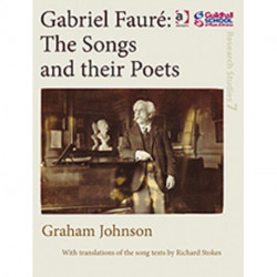 Gabriel Faure: The Songs and their Poets