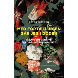 Med fortællingen går jeg i døden: Essays om den nye europæiske romankunst