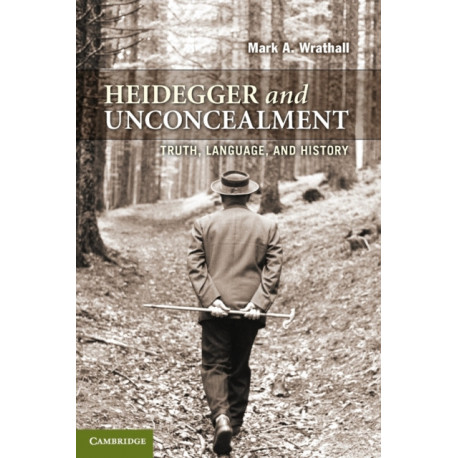 Heidegger and Unconcealment: Truth, Language, and History