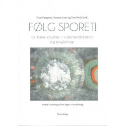 Følg sporet! : kritiske studier i videnskabsteori og psykologi : festskrift i anledning af Simo Køppes 70 års fødselsdag
