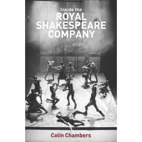 Inside the Royal Shakespeare Company: Creativity and the Institution