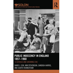 Public Indecency in England 1857-1960: 'A Serious and Growing Evil’