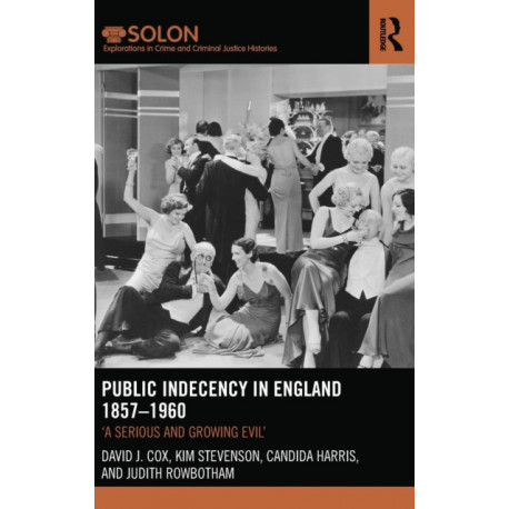 Public Indecency in England 1857-1960: 'A Serious and Growing Evil’