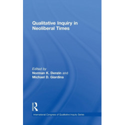 Qualitative Inquiry in Neoliberal Times