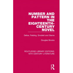 Number and Pattern in the Eighteenth-Century Novel: Defoe, Fielding, Smollett and Sterne