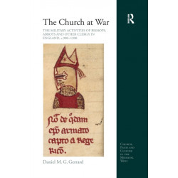 The Church at War: The Military Activities of Bishops, Abbots and Other Clergy in England, c. 900-1200