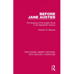 Before Jane Austen: The Shaping of the English Novel in the Eighteenth Century