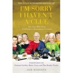 The Fully Authorised History of I'm Sorry I Haven't A Clue: The Clue Bible from Footlights to Mornington Crescent