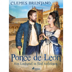 Ponce de Leon. Ein Lustspiel in fünf Aufzügen