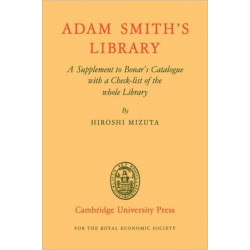 Adam Smith's Library: A Supplement to Bonar's Catalogue with a Checklist of the whole Library