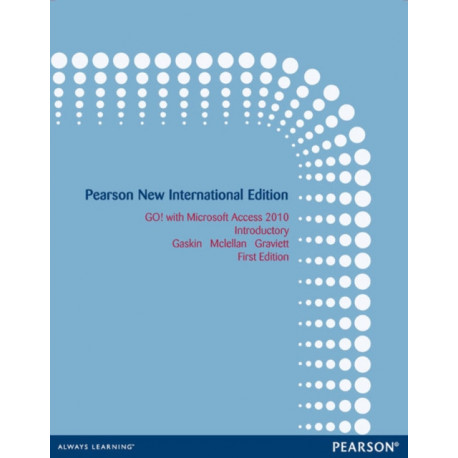 GO! with Microsoft Access 2010 Introductory: Pearson New International Edition
