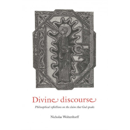 Divine Discourse: Philosophical Reflections on the Claim that God Speaks