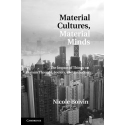 Material Cultures, Material Minds: The Impact of Things on Human Thought, Society, and Evolution