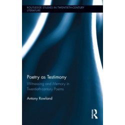 Poetry as Testimony: Witnessing and Memory in Twentieth-century Poems