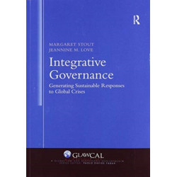 Integrative Governance: Generating Sustainable Responses to Global Crises: Generating Sustainable Responses to Global Crises