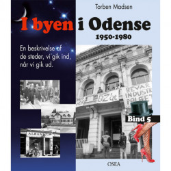 I byen i Odense, 1950-1980. Bind 5: En beskrivelse af de steder, vi gik ind, når vi gik ud.