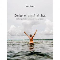 Der bor en engel i dit hus: En livsrejse fra brændt barn til lysende voksen