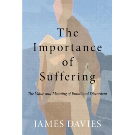 The Importance of Suffering: The Value and Meaning of Emotional Discontent