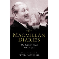 The Macmillan Diaries: The Cabinet Years 1950-57