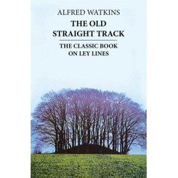 The Old Straight Track: The classic book on ley lines