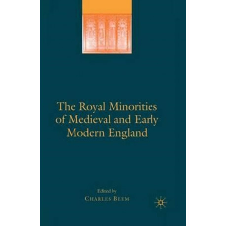 The Royal Minorities of Medieval and Early Modern England