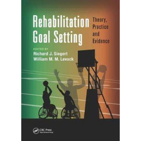 Rehabilitation Goal Setting: Theory, Practice and Evidence