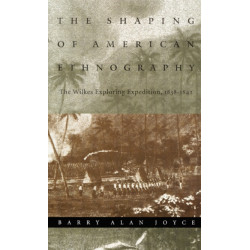 The Shaping of American Ethnography: The Wilkes Exploring Expedition, 1838-1842
