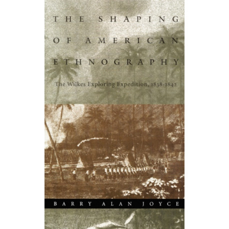 The Shaping of American Ethnography: The Wilkes Exploring Expedition, 1838-1842