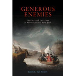 Generous Enemies: Patriots and Loyalists in Revolutionary New York