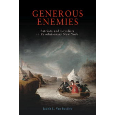 Generous Enemies: Patriots and Loyalists in Revolutionary New York