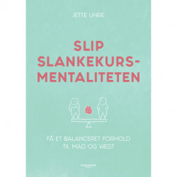 Slip slankekursmentaliteten: Få et balanceret forhold til mad og vægt
