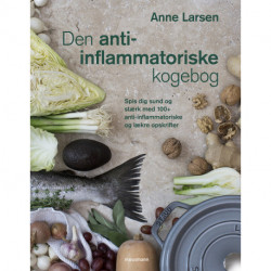 Den anti-inflammatoriske kogebog: Spis dig sund og stærk med 100+ anti-inflammatoriske og lækre opskrifter