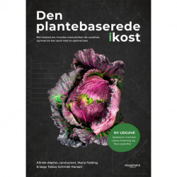 Den plantebaserede kost (NY UDGAVE): Ren besked om, hvordan mad påvirker din sundhed, og hvad du kan opnå med en optimal kost