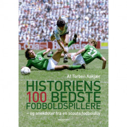 Historiens 100 bedste fodboldspillere: og anekdoter fra en scouts fodboldliv
