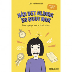 Når det aldrig er godt nok, 2. udg.: Børn og unge med perfektionisme