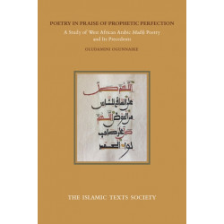 Poetry in Praise of Prophetic Perfection: A Study of West African Arabic Madih Poetry and its Precedents