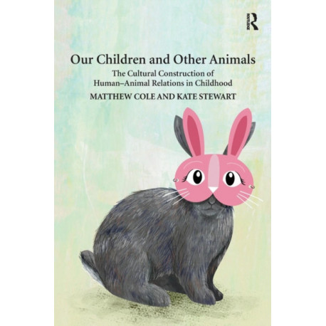 Our Children and Other Animals: The Cultural Construction of Human-Animal Relations in Childhood