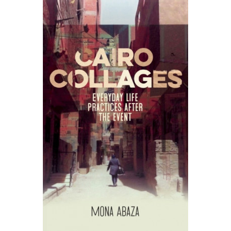 Cairo Collages: Everyday Life Practices After the Event