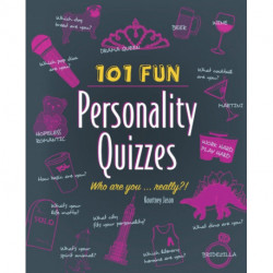 101 Fun Personality Quizzes: Who Are You . . . Really?