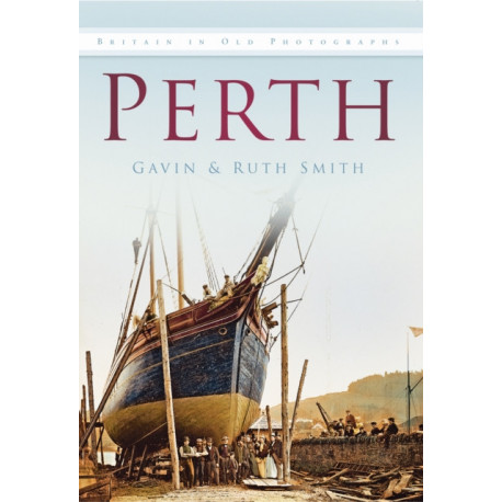 Perth: Britain in Old Photographs