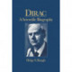 Dirac: A Scientific Biography