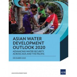 Asian Water Development Outlook 2020: Advancing Water Security Across Asia and the Pacific
