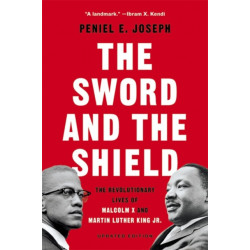 The Sword and the Shield: The Revolutionary Lives of Malcolm X and Martin Luther King Jr.