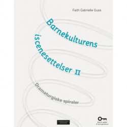 Barnekulturens iscenesettelser 2 : dramaturgiske spiraler: dramaturgiske spiraler